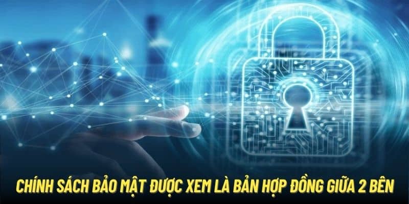 Chính sách bảo mật được xem là bản hợp đồng giữa 2 bên