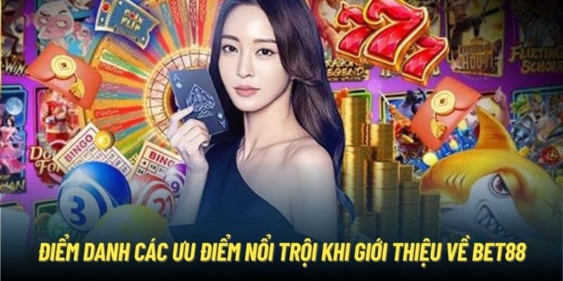 Điểm danh các ưu điểm nổi trội khi giới thiệu về Bet88