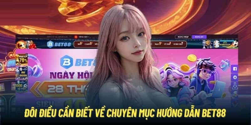 Đôi điều cần biết về chuyên mục hướng dẫn Bet88