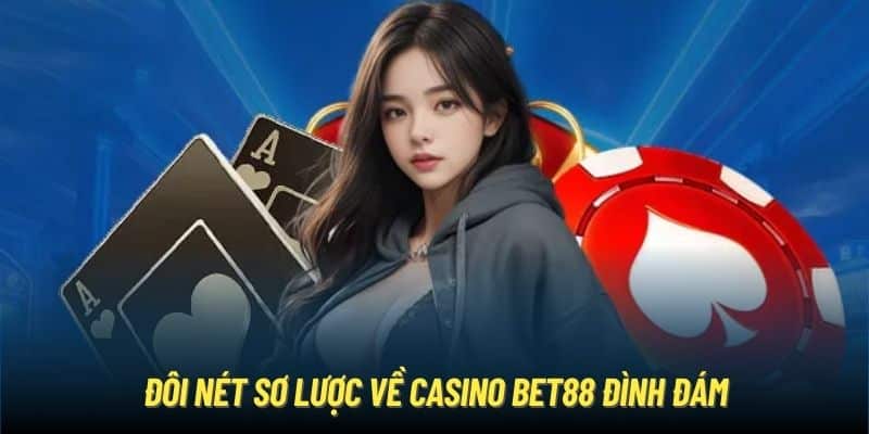 Đôi nét sơ lược về Casino Bet88 đình đám