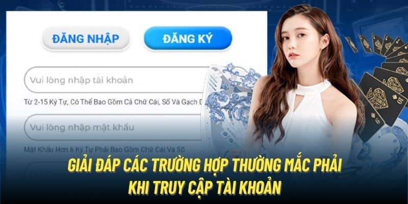 Giải đáp các trường hợp thường mắc phải khi truy cập tài khoản