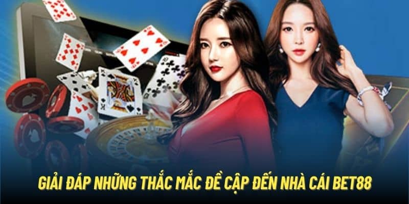 Giải đáp những thắc mắc đề cập đến nhà cái bet88