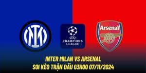 Inter Milan Vs Arsenal | Soi Kèo Trận Đấu 03h00 07/11/2024