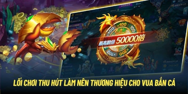 Lối chơi thu hút làm nên thương hiệu cho vua bắn cá