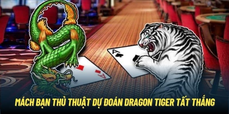 Mách bạn thủ thuật dự đoán Dragon Tiger tất thắng