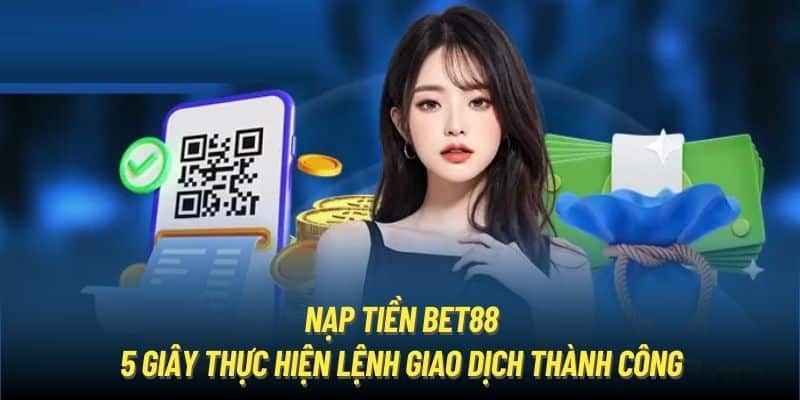 Nạp tiền Bet88 - 5 Giây Thực Hiện Lệnh Giao Dịch Thành Công