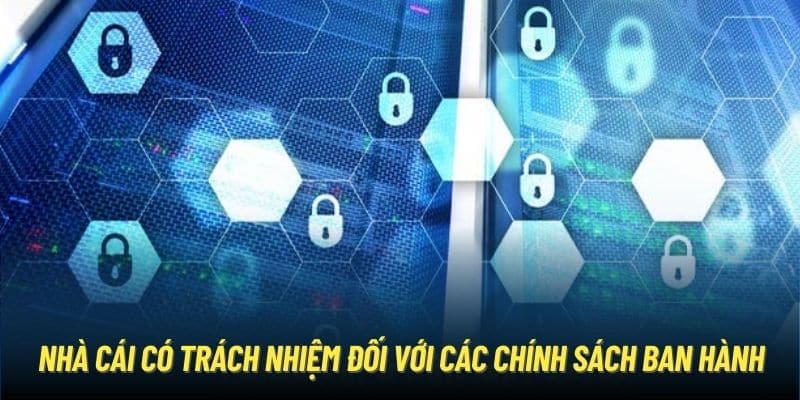 Nhà cái có trách nhiệm đối với các chính sách ban hành