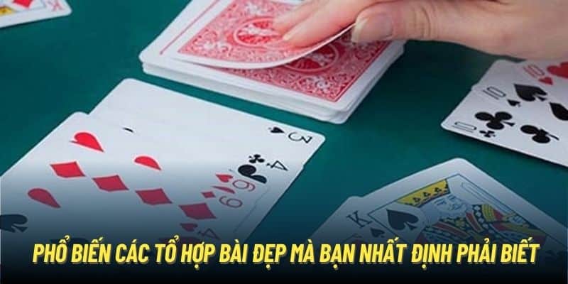 Phổ biến các tổ hợp bài đẹp mà bạn nhất định phải biết