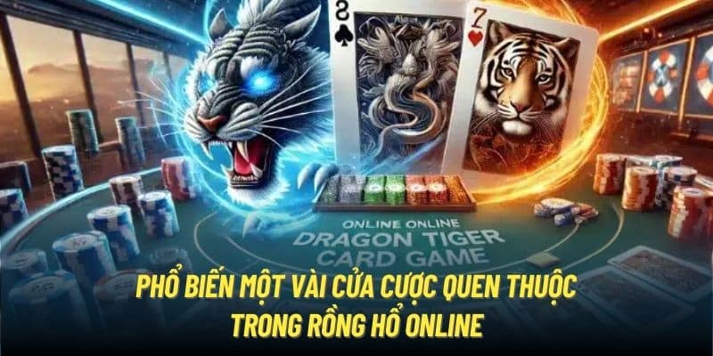 Phổ biến một vài cửa cược quen thuộc trong rồng hổ online