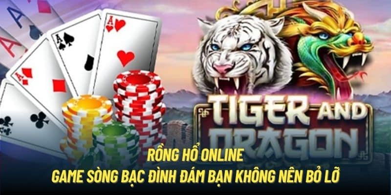 Rồng Hổ Online | Game Sòng Bạc Đình Đám Bạn Không Nên Bỏ Lỡ