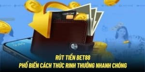 Rút Tiền Bet88 | Phổ Biến Cách Thức Rinh Thưởng Nhanh Chóng