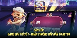 Sâm Lốc - Game Giải Trí Số 1 - Nhận Thưởng Hấp Dẫn Từ Bet88