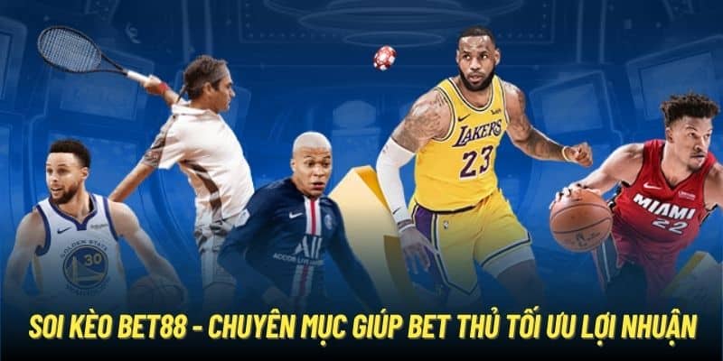 Soi kèo Bet88 - Chuyên mục giúp bet thủ tối ưu lợi nhuận