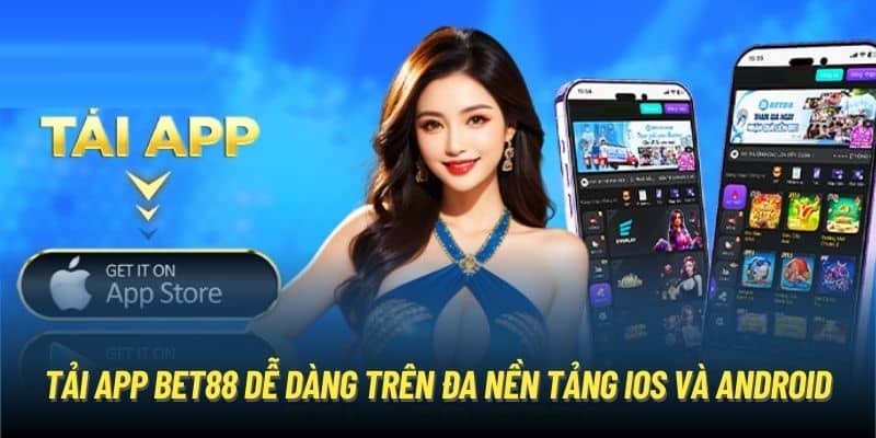 Tải app Bet88 dễ dàng trên đa nền tảng iOS và Android