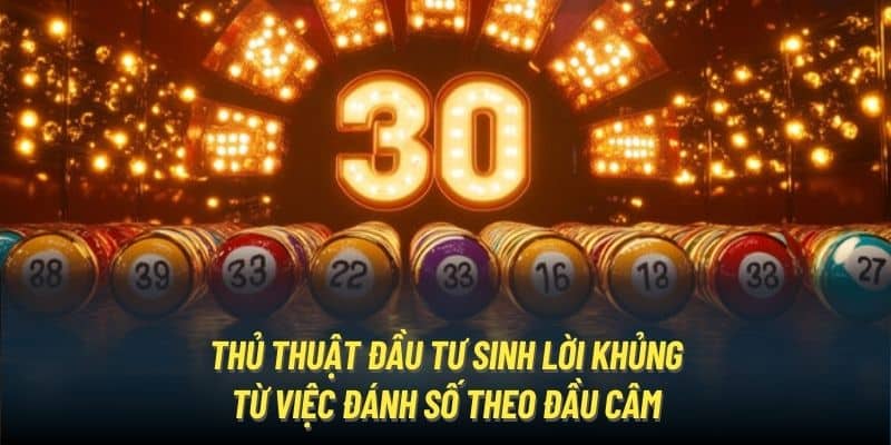 Thủ thuật đầu tư sinh lời khủng từ việc đánh số theo đầu câm