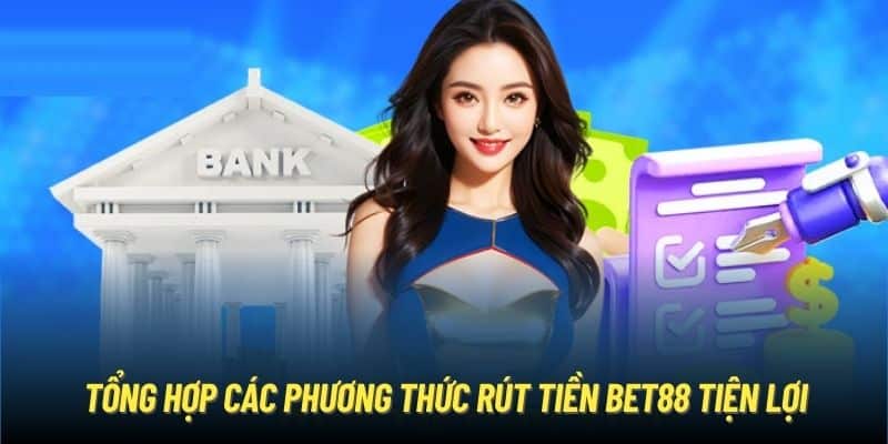 Tổng hợp các phương thức rút tiền Bet88 tiện lợi