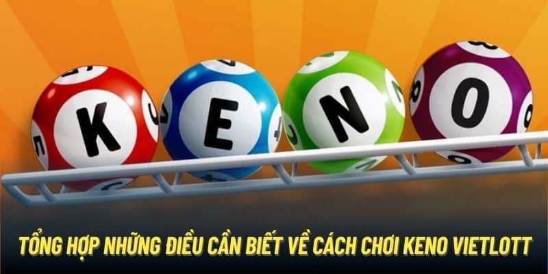 Tổng hợp những điều cần biết về cách chơi Keno Vietlott