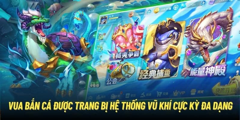 Vua bắn cá được trang bị hệ thống vũ khí cực kỳ đa dạng